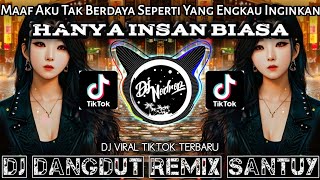 Dj Hanya Insan Biasa - Maaf Aku Tak Berdaya Seperti Yang Engkau Inginkan • Dj Dangdut Remix Santuy