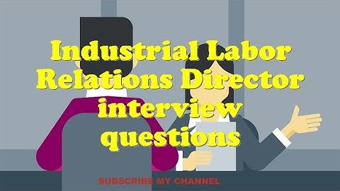 Industrial Labor Relations Director interview questions