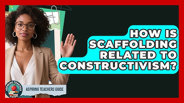 How Is Scaffolding Related To Constructivism? - Aspiring Teacher Guide