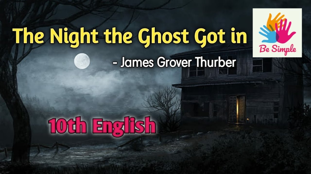 THE NIGHT THE GHOST GOT IN | BY JAMES GROVER THURBER | 10TH ENGLISH