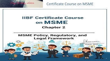 IIBF CERTIFICATE COURSE ON MSME CHAPTER 2 : MSME POLICY REGULATORY AND LEGAL FRAMEWORK