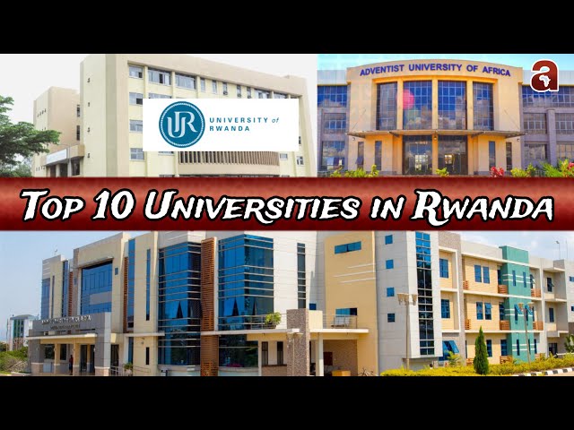 TOP 10 Universities in Rwanda : Kaminuza 10 za mbere wakwigamo ugahabwa impamyabumenyi yemewe ku Isi class=