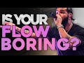 IS YOUR FLOW BORING? TRY THIS!