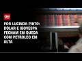 Análise: Dólar e Ibovespa fecham em queda com petróleo em alta | CNN PRIME TIME