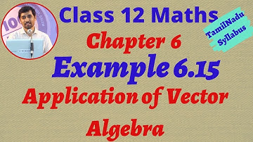 Tamilnadu  New Syllabus Class 12 Maths | Example 6.15 | Applications of Vector Algebra