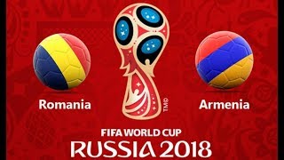 FIFA World Cup Russia 2018 - Romania - Armenia