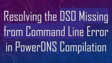 Resolving the DSO Missing from Command Line Error in PowerDNS Compilation