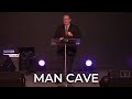 Man Cave - Pastor Raymond Woodward