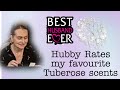 Hubby Rates my favourite Tuberose Perfumes #fragrances #perfume