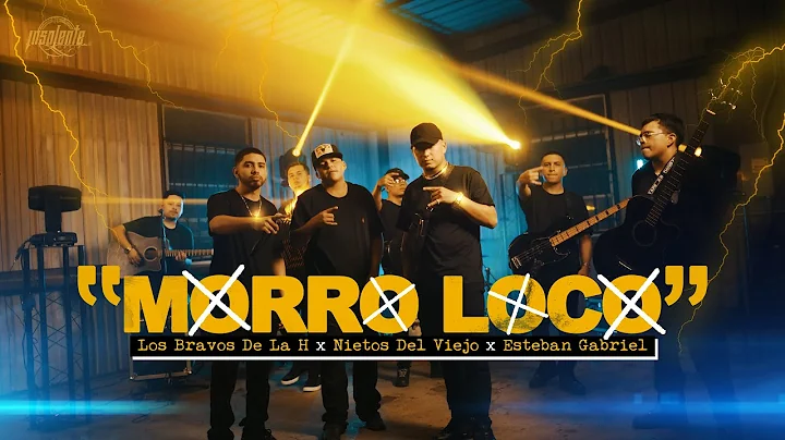 Los Bravos De La H - Morro Loco Ft Esteban Gabriel...