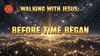Walking With Jesus | Bible Study | John 1:1 — Before Time Began | Verses by Verse Book of John | 
