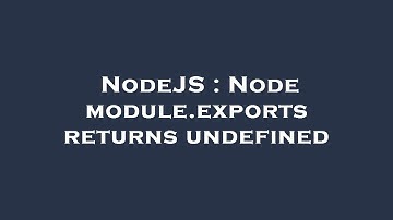 NodeJS : Node module.exports returns undefined