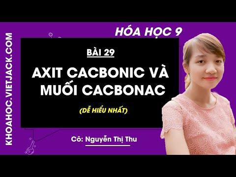 Hóa học 9 - Bài 29 - Axit cacbonic và muối cacbonat - Cô Nguyễn Thị Thu (DỄ HIỂU NHẤT)