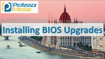 Installing BIOS Upgrades - CompTIA A+ 220-1001 - 3.5