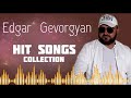 Edgar Gevorgyan - HIT SONGS COLLECTION  █▬█ █ ▀█▀