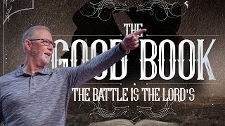 The BATTLE is the LORD’S :: The Good Book Pt. 10 with Pastor Steve Smothermon