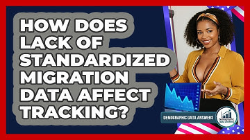 How Does Lack Of Standardized Migration Data Affect Tracking? - Demographic Data Answers