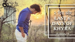२ दन और Last 6 Days Of Khyra Episode-3