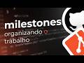 Milestones: Organizando o trabalho | Git e GitHub