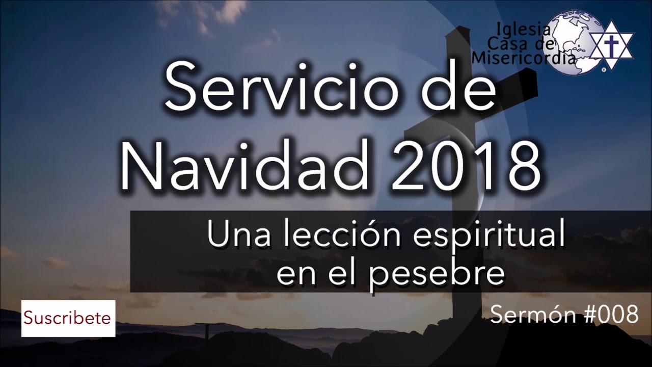 Una lección espiritual en el Pesebre, Servicio de Navidad 2018 - Sermón 008 - 23-dic-2018
