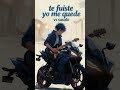 te fuiste yo me quedé  espero que les guste