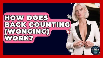 How Does Back Counting (Wonging) Work? - The Blackjack Blueprint