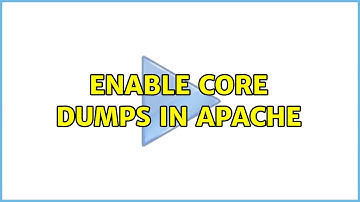 Enable core dumps in Apache (2 Solutions!!)