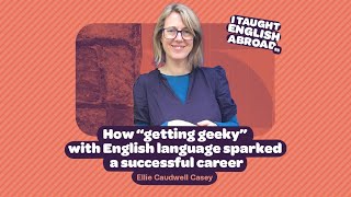 I Taught English Abroad | How “getting geeky” with English language sparked a successful career