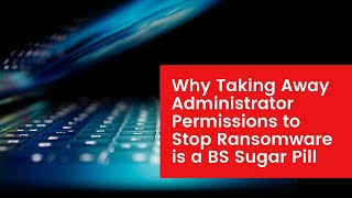 Why Taking Away Administrator Permissions to Stop Ransomware is a BS Sugar Pill screenshot 2