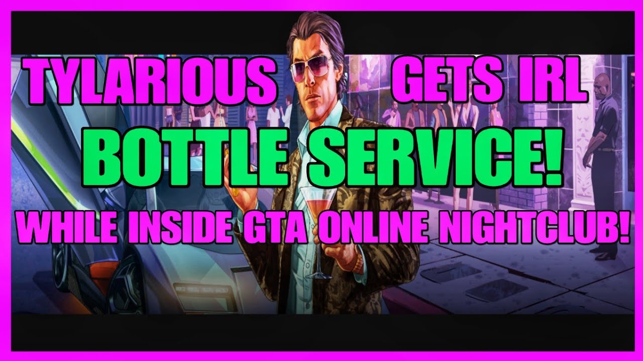 Tylarious Tylarious Gets Real Life Bottle Service in GTA Online Nightclub! - YouTube