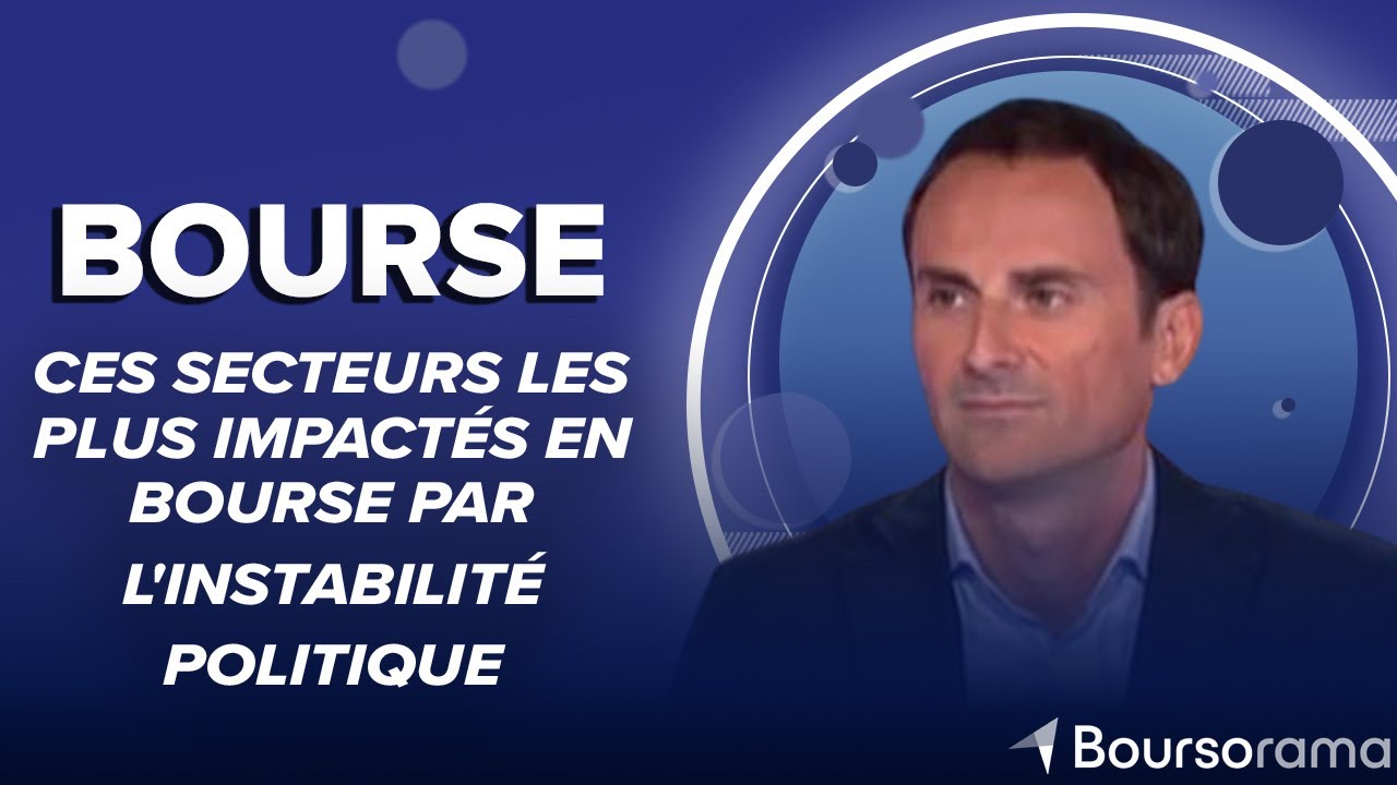 Ces secteurs les plus impactés en Bourse par l'instabilité politique ...