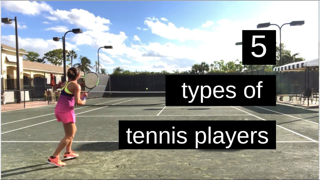 5 TYPES OF TENNIS PLAYERS 2019 YouTube