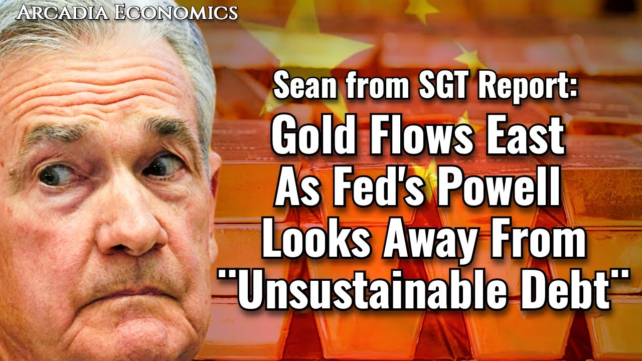 Sean from SGT Report: Gold Flows East As Fed's Powell Looks Away From ¨Unsustainable Debt¨