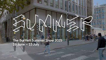 The Bartlett Summer Show 2025