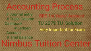 Accounting process [Journal Entry ,Triple Column Cashbook, Ledger And Trial Balance]//BBS 1st Year.