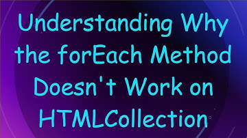 Understanding Why the forEach Method Doesn