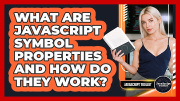 What Are JavaScript Symbol Properties And How Do They Work? - JavaScript Toolkit