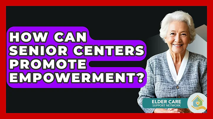 How Can Senior Centers Promote Empowerment? - Elder Care Support Network