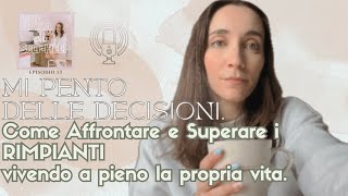 Mi pento delle mie decisioni. Come Affrontare e Superare i RIMPIANTI vivendo a pieno la propria vita