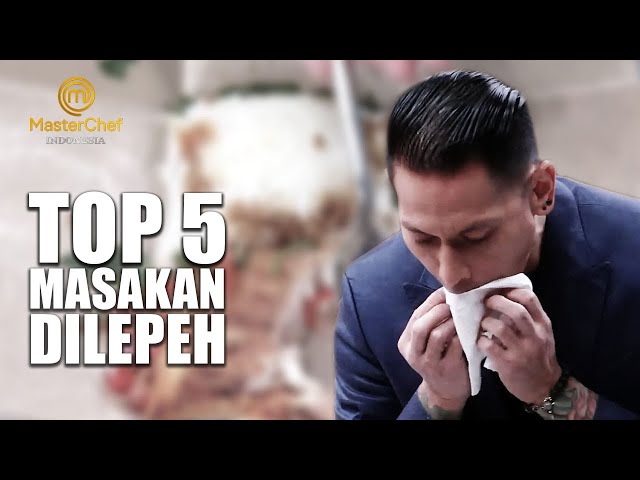 TOP 5 VIDEO MAKAN YANG DILEPEH JURI MASTERCHEF INDONESIA | FLASHBACK MASTERCHEF INDONESIA class=