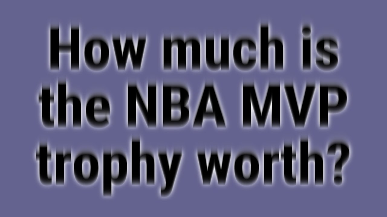 How Much Is The Nba Mvp Trophy Worth