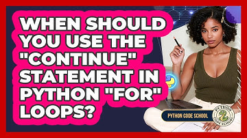 When Should You Use The "continue" Statement In Python "for" Loops? - Python Code School