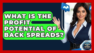 What Is The Profit Potential Of Back Spreads? - Stock and Options Playbook