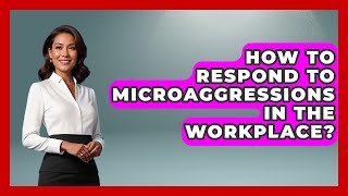 How To Respond To Microaggressions In The Workplace? - Office Wellness Insights