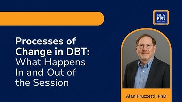 Processes of Change in DBT: What Happens In and Out of the Session - Alan E. Fruzzetti, PhD
