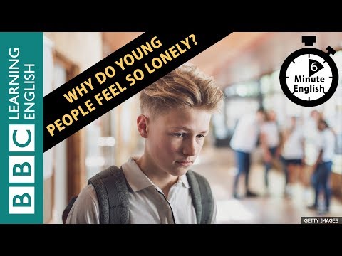 Why do young people feel so lonely? 6 Minute English