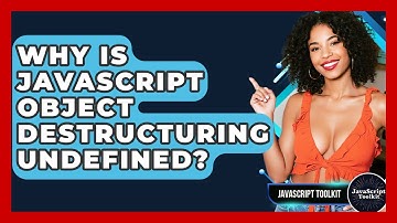 Why Is JavaScript Object Destructuring Undefined? - JavaScript Toolkit