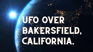 UFO Over Bakersfield, California