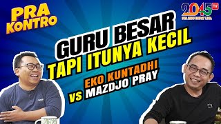 Eko Kuntadhi & Mazdjo Pray: GURU BESAR TAPI ITUNYA KECIL (Pra Kontro #50)