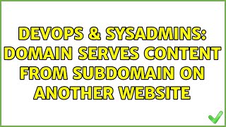 DevOps & SysAdmins: domain serves content from subdomain on another website (3 Solutions!!) Details